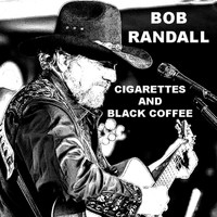 Bob Randall - Cigarettes and Black Coffee