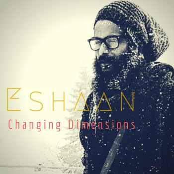 Eshaan - Changing Dimensions