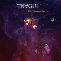 Tragul - Before I Say Goodbye