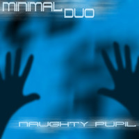 Minimal Duo - Naughty Pupil