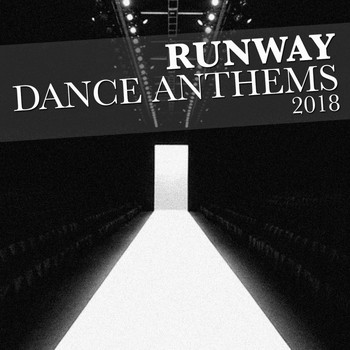 Various Artists - Runway Dance Anthems 2018