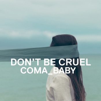 Coma Baby - Dont Be Cruel