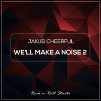 Jakub Cheerful - We'll Make A Noise 2