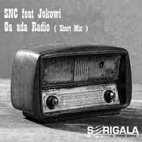 SNC feat Jokowi - Ga Ada Radio (Short Mix)