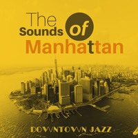 Downtown Jazz - The Sounds of Manhattan