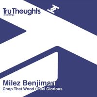 Milez Benjiman - Chop That Wood / Feel Glorious