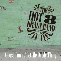 The Hot 8 Brass Band - Ghost Town / Let Me Do My Thing