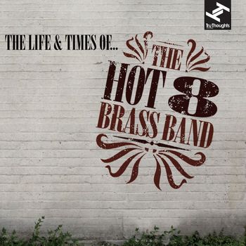 The Hot 8 Brass Band - The Life & Times Of...
