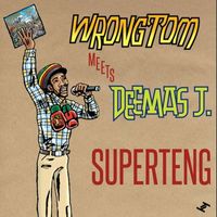 Wrongtom Meets Deemas J. - Superteng