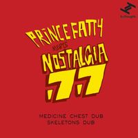 Prince Fatty Meets Nostalgia 77 - Medicine Chest Dub / Skeletons Dub