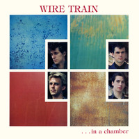Wire Train - In a Chamber (Expanded Edition)