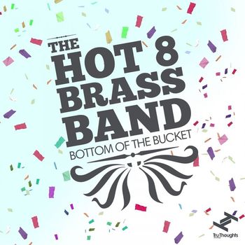 The Hot 8 Brass Band - Bottom of the Bucket