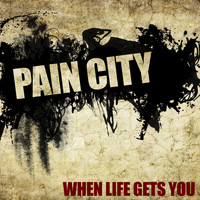 Pain City - When Life Gets You