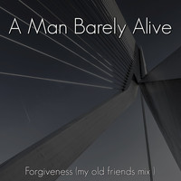 A Man Barely Alive - Forgiveness (My Old Friends Mix)