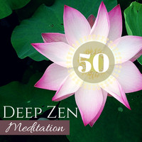 Z for Zen - Deep Zen Meditation 50 - Oriental Harmony Music for Mindfulness Deep Breathing Exercises