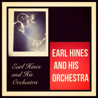 Earl Hines and His Orchestra - Earl Hines and His Orchestra