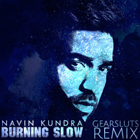 Navin Kundra - Burning Slow (Gearsluts Remix)