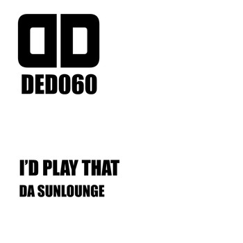 Da Sunlounge - I'd Play That (Original [Explicit])