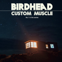 Birdhead - Custom Muscle