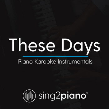 Sing2Piano - These Days (Piano Karaoke Instrumentals)