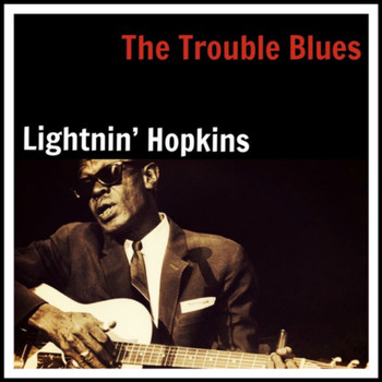 Lightnin' Hopkins - The Trouble Blues