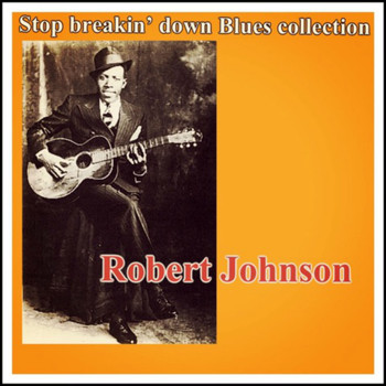 Robert Johnson - Stop Breakin' Down Blues Collection
