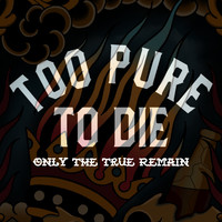 Too Pure To Die - Only the True Remain