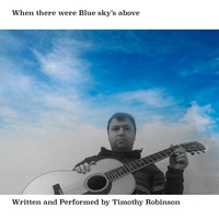 Timothy Robinson - When There Were Blue Sky's Above