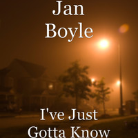Jan Boyle - I've Just Gotta Know