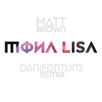 Matt Brown - Mona Lisa (Danifortune Remix)