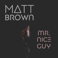 Matt Brown - Mr. Nice Guy