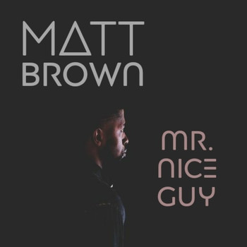 Matt Brown - Mr. Nice Guy