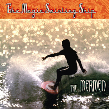 The Mermen - The Magic Swirling Ship