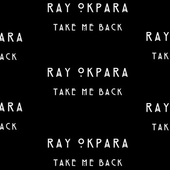 Ray Okpara - Take Me Back