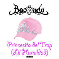 Bacondo - Princesita Del Trap (Lil Humildad)