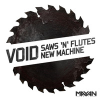 Void - Saws 'N' Flutes | New Machine