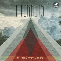 Titeknots - All Talk / So Natural