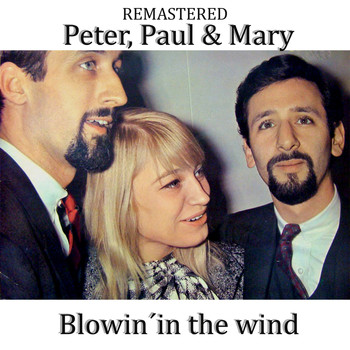Peter, Paul & Mary - Blowin' in the Wind (Remastered)