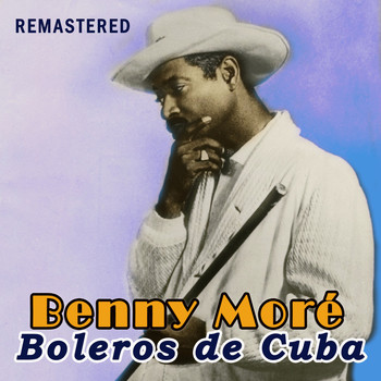 Benny Moré - Boleros de Cuba (Remastered)