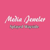 Media Jeweler - Splayed Wayside