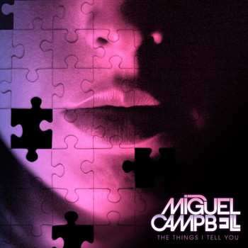 Miguel Campbell - The Things I Tell You