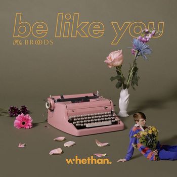 Whethan - Be Like You (feat. Broods)