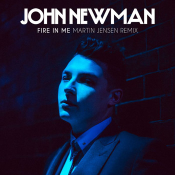 John Newman - Fire In Me (Martin Jensen Remix)