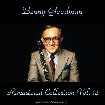Benny Goodman - Remastered Collection, Vol. 14 (All Tracks Remastered 2018)