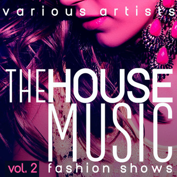 Various Artists - The House Music Fashion Shows, Vol. 2 (Explicit)