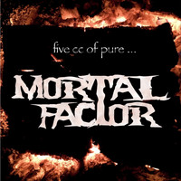 Mortal Factor - Five Cc of Pure...