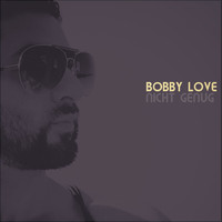 Bobby Love - Nicht genug
