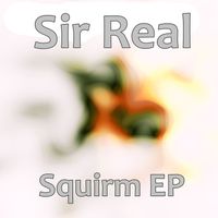 Sir Real - Squirm EP
