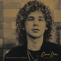 Francesco Yates - Come Over (Acoustic)