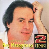 Ney Matogrosso - 2 É demais!